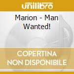 Marion - Man Wanted! cd musicale di Marion