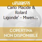 Carlo Placide & Rolard Ligonde' - Mwen Konn Renmen cd musicale di Carlo Placide & Rolard Ligonde'