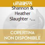 Shannon & Heather Slaughter - Never Just A Song cd musicale di Shannon & Heather Slaughter
