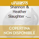 Shannon & Heather Slaughter - Never Just A Song cd