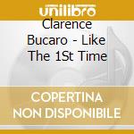 Clarence Bucaro - Like The 1St Time cd