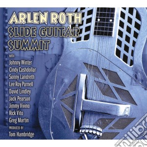 Arlen Roth - Slide Guitar Summit cd musicale di Arlen Roth