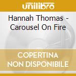 Hannah Thomas - Carousel On Fire cd musicale di Hannah Thomas