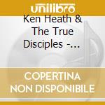 Ken Heath & The True Disciples - Chosen cd