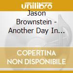 Jason Brownstein - Another Day In Paradise cd musicale di Jason Brownstein