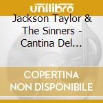 Jackson Taylor & The Sinners - Cantina Del Diablo