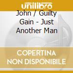 John / Guilty Gain - Just Another Man cd