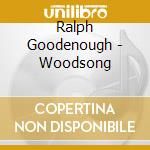 Ralph Goodenough - Woodsong cd