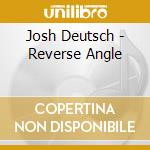 Josh Deutsch - Reverse Angle cd
