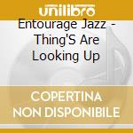 Entourage Jazz - Thing'S Are Looking Up cd