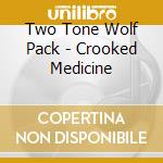 Two Tone Wolf Pack - Crooked Medicine cd