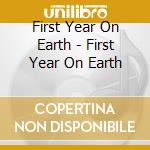 First Year On Earth - First Year On Earth cd