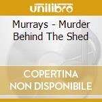 Murrays - Murder Behind The Shed cd