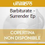 Barbiturate - Surrender Ep cd musicale di Barbiturate
