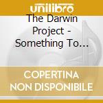 The Darwin Project - Something To Save Me cd