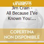 Jim Crain - All Because I'Ve Known You: Retro-Spective 1976 cd