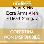 Ryan & His Extra Arms Allen - Heart String Soul cd musicale di Ryan & His Extra Arms Allen
