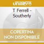 T Ferrell - Southerly cd