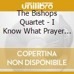 The Bishops Quartet - I Know What Prayer Can Do cd