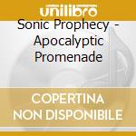Sonic Prophecy - Apocalyptic Promenade cd musicale di Sonic Prophecy