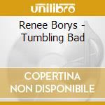 Renee Borys - Tumbling Bad cd musicale di Renee Borys