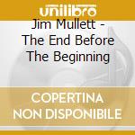 Jim Mullett - The End Before The Beginning cd