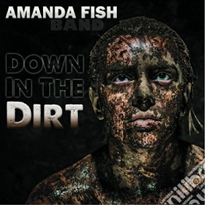 Amanda Fish Band - Down In The Dirt cd musicale di Amanda fish band
