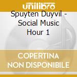Spuyten Duyvil - Social Music Hour 1 cd musicale di Spuyten Duyvil