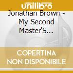 Jonathan Brown - My Second Master'S Thesis 2 cd musicale di Jonathan Brown
