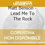 Matt Benson - Lead Me To The Rock cd