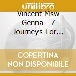 Vincent Msw Genna - 7 Journeys For Your Soul: Guided Meditations To cd musicale di Vincent Msw Genna