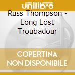 Russ Thompson - Long Lost Troubadour cd