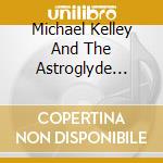 Michael Kelley And The Astroglyde Cowboys - Looking For Donnie Waters cd