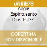 Angie Espiritusanto - Dios Est?? Contigo cd