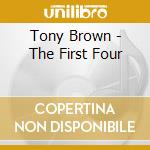 Tony Brown - The First Four cd