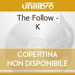The Follow - K cd