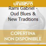 Rami Gabriel - Oud Blues & New Traditions cd