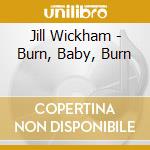 Jill Wickham - Burn, Baby, Burn cd