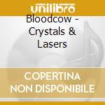 Bloodcow - Crystals & Lasers cd musicale di Bloodcow