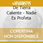 De Tierra Caliente - Nadie Es Profeta cd