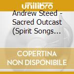 Andrew Steed - Sacred Outcast (Spirit Songs Gifted From The Celtic Lands) cd