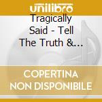 Tragically Said - Tell The Truth & Shame The Devil cd
