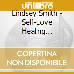 Lindsey Smith - Self-Love Healing Affirmations cd