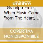 Grandpa Ernie - When Music Came From The Heart, Vol. 2 cd