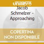 Jacob Schmelzer - Approaching cd
