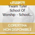 Ywam Tyler School Of Worship - School Of His Excellencies 2014 cd
