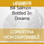 Bill Salmon - Bottled In Dreams cd