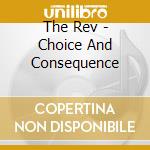The Rev - Choice And Consequence cd
