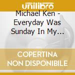 Michael Ken - Everyday Was Sunday In My Hometown cd
