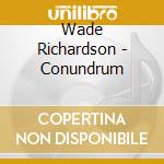 Wade Richardson - Conundrum cd